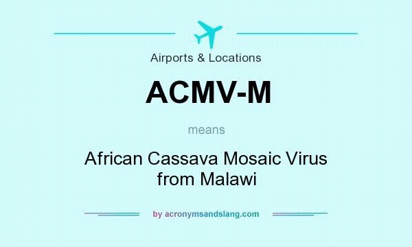 What does ACMV-M mean? It stands for African Cassava Mosaic Virus from Malawi