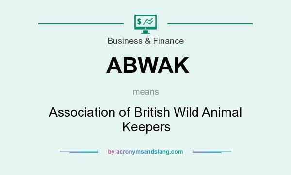 What does ABWAK mean? It stands for Association of British Wild Animal Keepers
