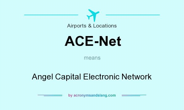 What does ACE-Net mean? It stands for Angel Capital Electronic Network