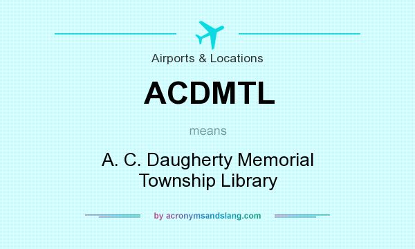 What does ACDMTL mean? It stands for A. C. Daugherty Memorial Township Library