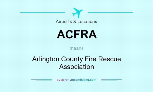 What does ACFRA mean? It stands for Arlington County Fire Rescue Association