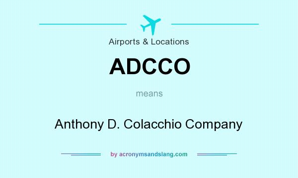 What does ADCCO mean? It stands for Anthony D. Colacchio Company