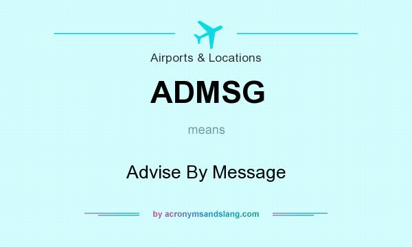 What does ADMSG mean? It stands for Advise By Message