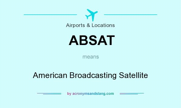 What does ABSAT mean? It stands for American Broadcasting Satellite