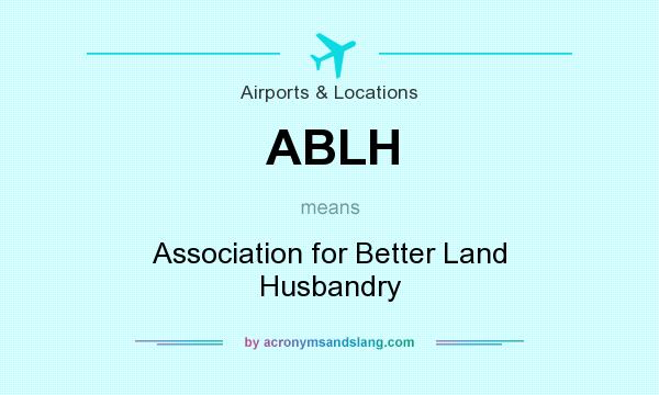 What does ABLH mean? It stands for Association for Better Land Husbandry
