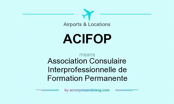 What does ACIFOP mean? It stands for Association Consulaire Interprofessionnelle de Formation Permanente