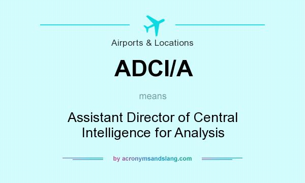What does ADCI/A mean? It stands for Assistant Director of Central Intelligence for Analysis