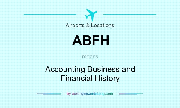 What does ABFH mean? It stands for Accounting Business and Financial History