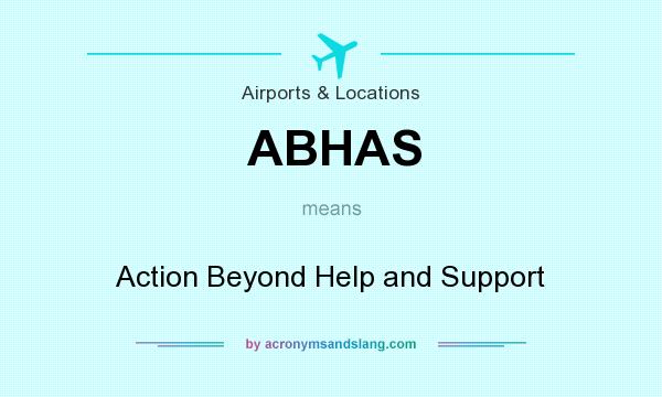 What does ABHAS mean? It stands for Action Beyond Help and Support