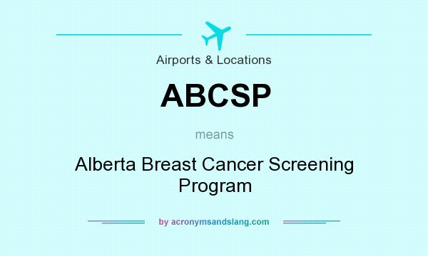What does ABCSP mean? It stands for Alberta Breast Cancer Screening Program