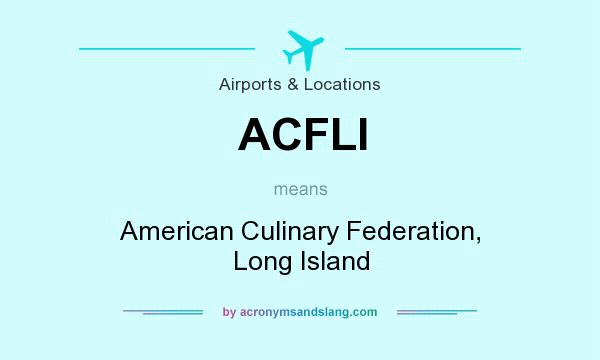 What does ACFLI mean? It stands for American Culinary Federation, Long Island