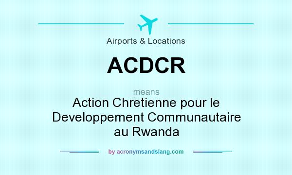What does ACDCR mean? It stands for Action Chretienne pour le Developpement Communautaire au Rwanda