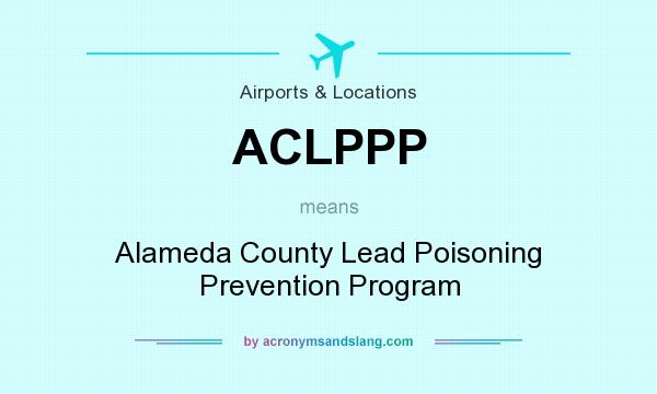 What does ACLPPP mean? It stands for Alameda County Lead Poisoning Prevention Program