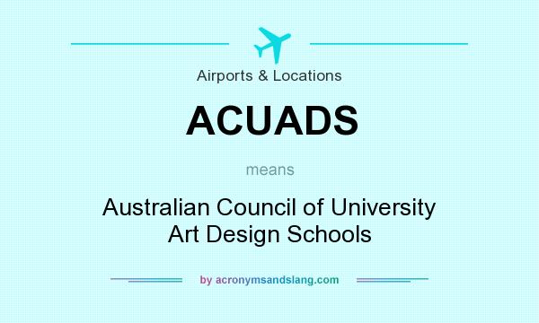 What does ACUADS mean? It stands for Australian Council of University Art Design Schools