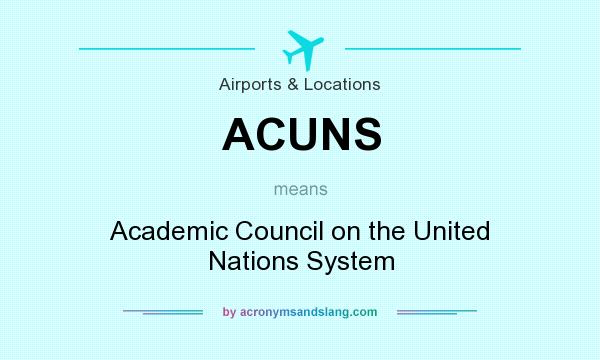 What does ACUNS mean? It stands for Academic Council on the United Nations System