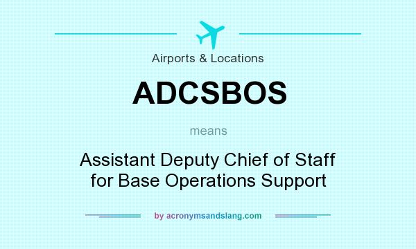 What does ADCSBOS mean? It stands for Assistant Deputy Chief of Staff for Base Operations Support