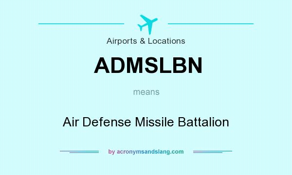 What does ADMSLBN mean? It stands for Air Defense Missile Battalion