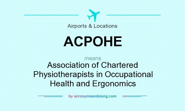 What does ACPOHE mean? It stands for Association of Chartered Physiotherapists in Occupational Health and Ergonomics