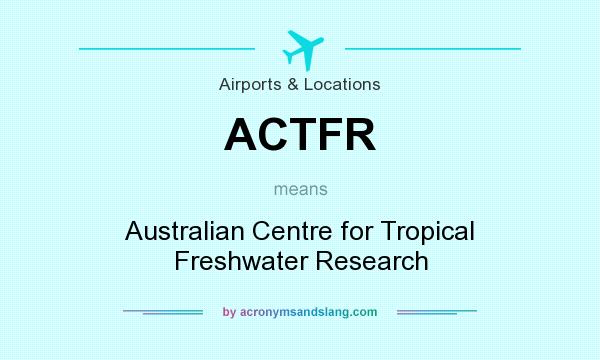 What does ACTFR mean? It stands for Australian Centre for Tropical Freshwater Research