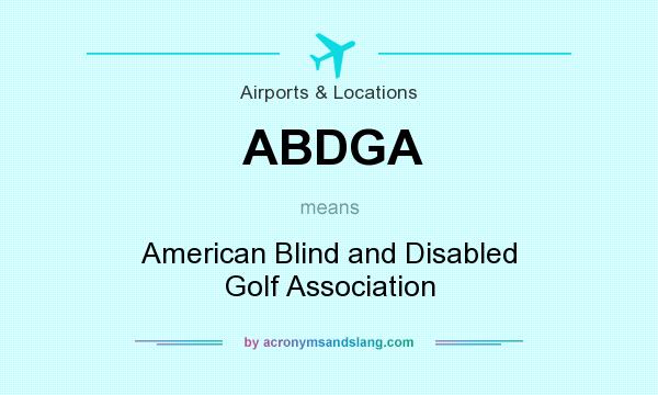 What does ABDGA mean? It stands for American Blind and Disabled Golf Association