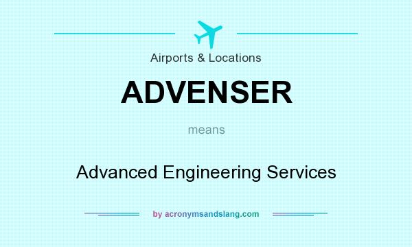 What does ADVENSER mean? It stands for Advanced Engineering Services
