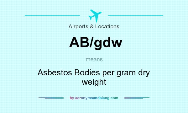 What does AB/gdw mean? It stands for Asbestos Bodies per gram dry weight