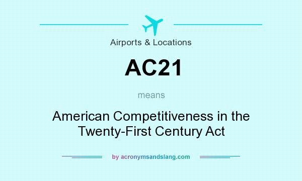 What does AC21 mean? It stands for American Competitiveness in the Twenty-First Century Act
