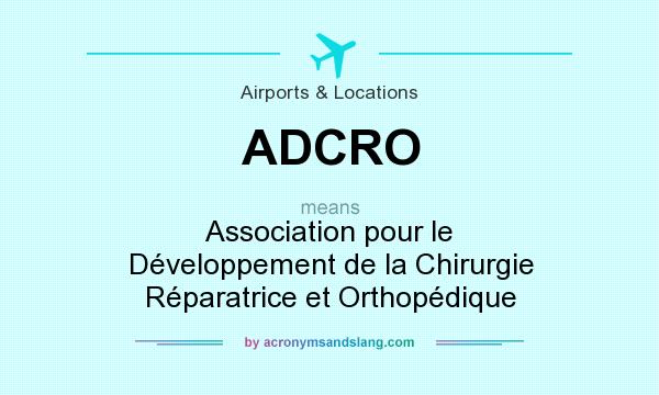 What does ADCRO mean? It stands for Association pour le Développement de la Chirurgie Réparatrice et Orthopédique