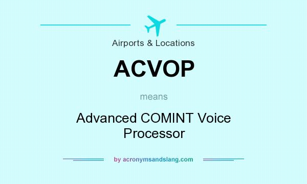 What does ACVOP mean? It stands for Advanced COMINT Voice Processor