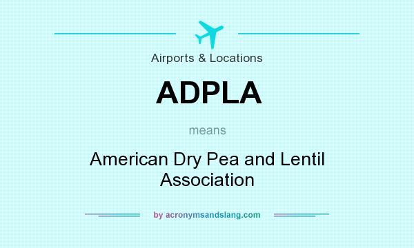 What does ADPLA mean? It stands for American Dry Pea and Lentil Association