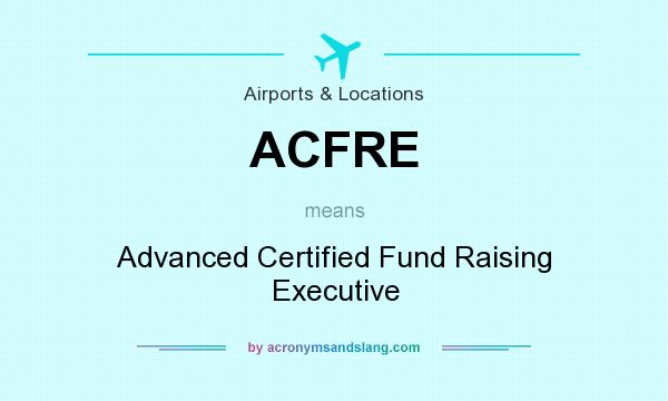 What does ACFRE mean? It stands for Advanced Certified Fund Raising Executive