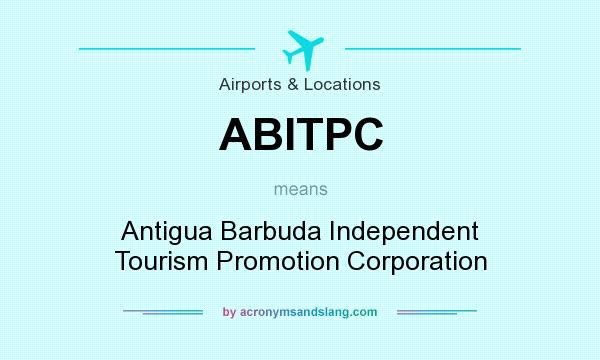 What does ABITPC mean? It stands for Antigua Barbuda Independent Tourism Promotion Corporation