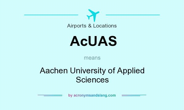 What does AcUAS mean? It stands for Aachen University of Applied Sciences