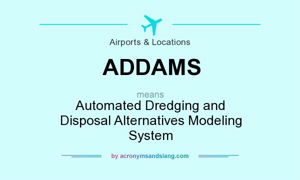 What does ADDAMS mean? It stands for Automated Dredging and Disposal Alternatives Modeling System