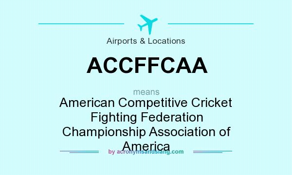 What does ACCFFCAA mean? It stands for American Competitive Cricket Fighting Federation Championship Association of America