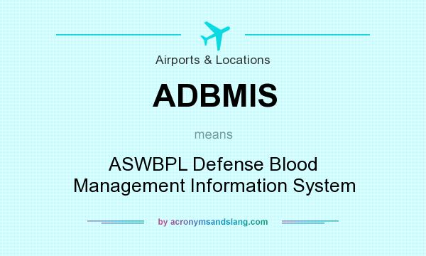 What does ADBMIS mean? It stands for ASWBPL Defense Blood Management Information System