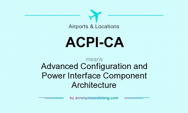 What does ACPI-CA mean? It stands for Advanced Configuration and Power Interface Component Architecture