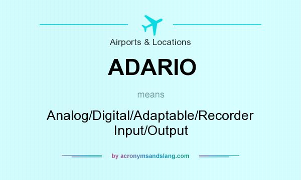 What does ADARIO mean? It stands for Analog/Digital/Adaptable/Recorder Input/Output