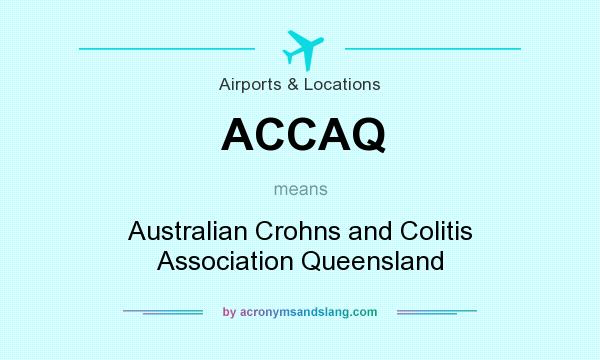 What does ACCAQ mean? It stands for Australian Crohns and Colitis Association Queensland