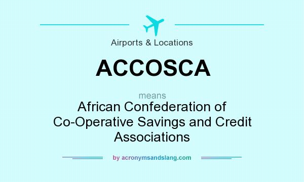What does ACCOSCA mean? It stands for African Confederation of Co-Operative Savings and Credit Associations