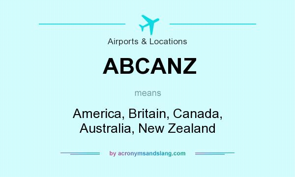 What does ABCANZ mean? It stands for America, Britain, Canada, Australia, New Zealand