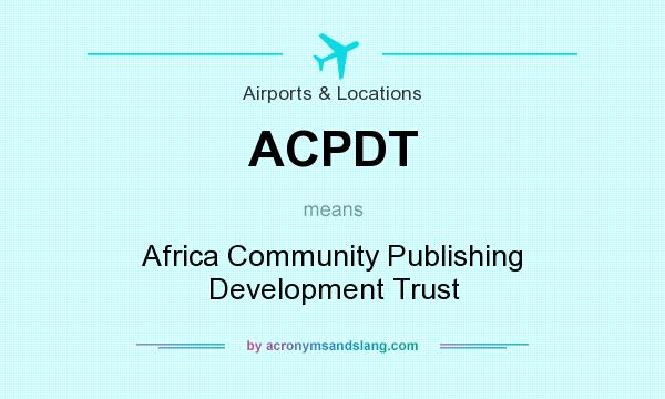 What does ACPDT mean? It stands for Africa Community Publishing Development Trust