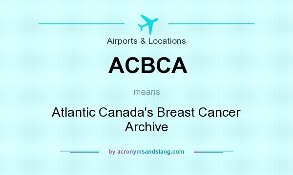 What does ACBCA mean? It stands for Atlantic Canada`s Breast Cancer Archive