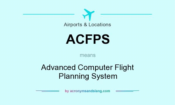 What does ACFPS mean? It stands for Advanced Computer Flight Planning System