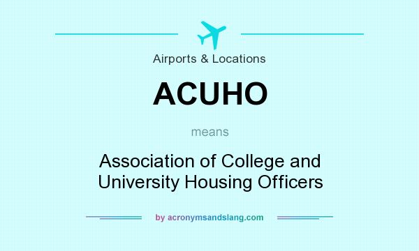 What does ACUHO mean? It stands for Association of College and University Housing Officers