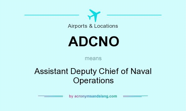 What does ADCNO mean? It stands for Assistant Deputy Chief of Naval Operations