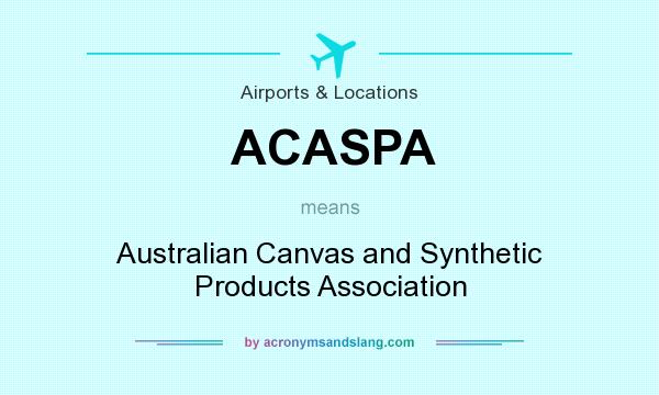 What does ACASPA mean? It stands for Australian Canvas and Synthetic Products Association