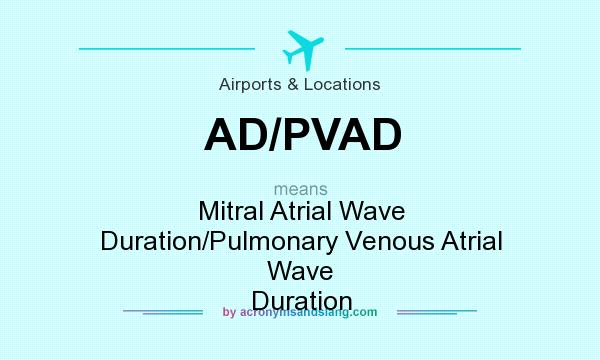 What does AD/PVAD mean? It stands for Mitral Atrial Wave Duration/Pulmonary Venous Atrial Wave Duration