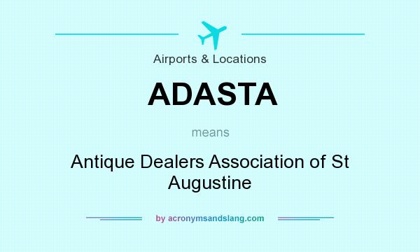 What does ADASTA mean? It stands for Antique Dealers Association of St Augustine