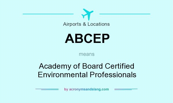 What does ABCEP mean? It stands for Academy of Board Certified Environmental Professionals
